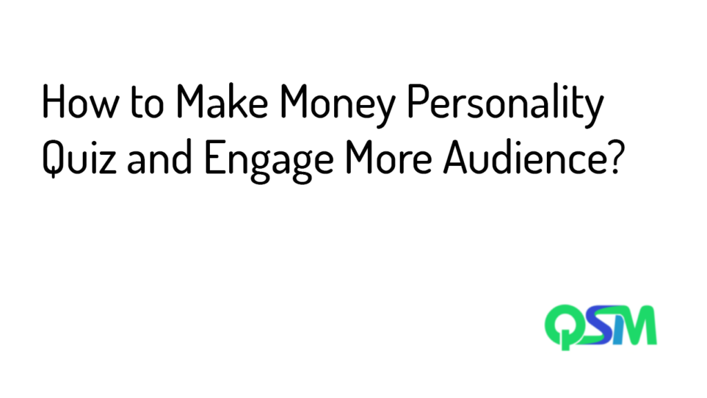 How To Make Money Personality Quiz And Engage More Audience QSM